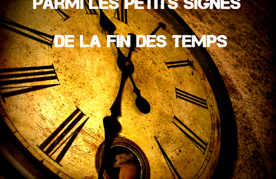 Les petits signes de la fin des temps