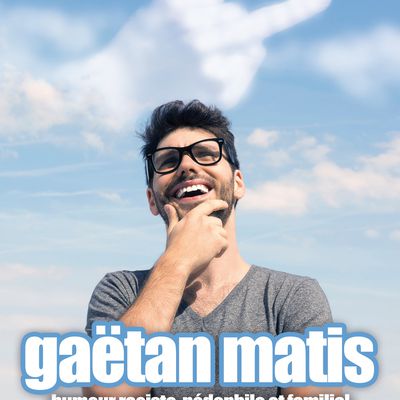 MARDI 21H30 : Gaëtan Matis dans Humour raciste, pédophile et familial