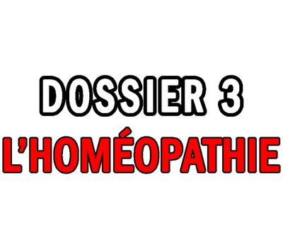 DOSSIER #3 - L'HOMEOPATHIE.