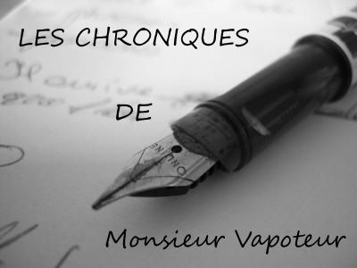 Présentation des Chroniques de Monsieur Vapoteur