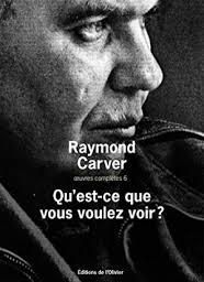    Qu’est-ce que vous voulez voir ? – Raymond Carver – L’olivier 2011 – 122 pages 