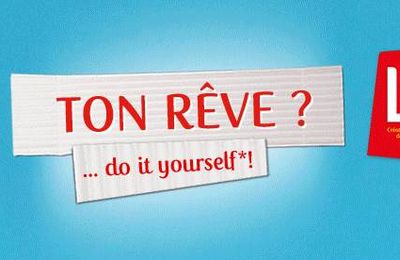 Ton rêve ? Do it yourself !