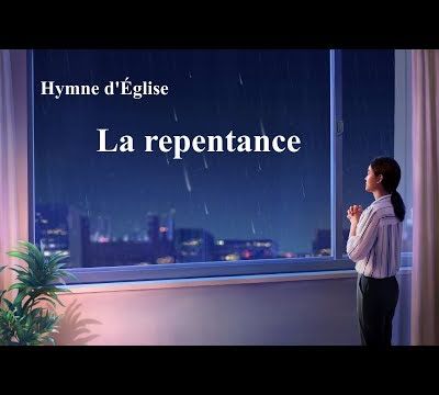 « La repentance » Chant chrétien en français avec paroles