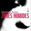 Zones humides, Charlotte Roche