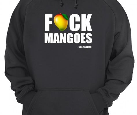  Fuck Mangoes Sullivan King Shirt