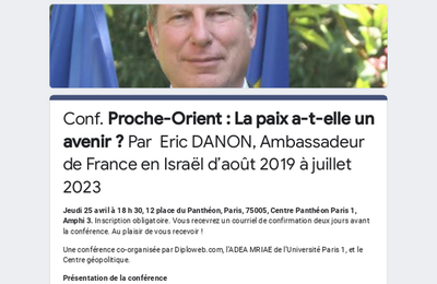 Conférence de SE M. Éric Danon, Ambassadeur de France en Israël de 2019 à 2023 Proche-Orient: La paix a-t-elle encore un avenir ? 