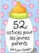 52 astuces pour les jeunes parents. Lynn Gordon