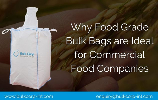 Why Food Grade Bulk Bags are Ideal for Commercial Food Companies