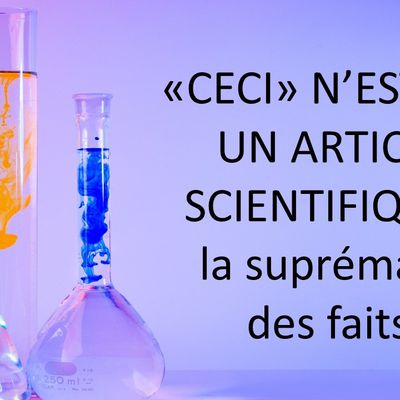 "Ceci" n'est pas un article scientifique : la suprématie des faits. 