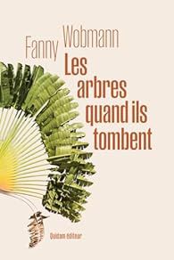 Les arbres quand ils tombent, de Fanny Wobmann