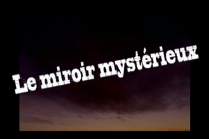 Le miroir mystérieux