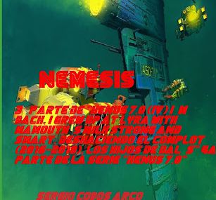 Nemesis”   3ª parte de "XENUS 7.0 (IV) I´M BACK, I GREW UP AT LYRA WITH MAMOUTH´S MILK STRON