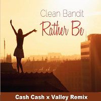 Clean Bandit - Rather Be (Cash Cash x Valley Remix)