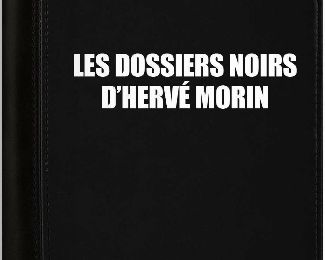 Les « dossiers noirs » d’Hervé Morin