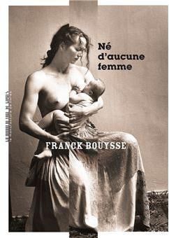 "Né d'aucune femme", un roman de Franck Bouysse (2019)