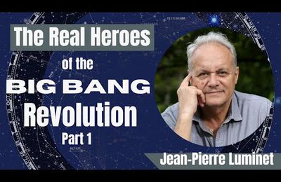 Jean-Pierre Luminet: The Humble Origins of the Big Bang Theory