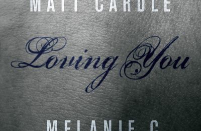 MATT CARDLE "LOVING YOU (FEAT. MELANIE C)"