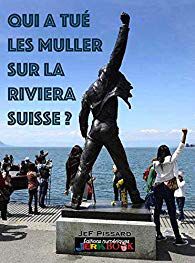 Qui a tué les Muller sur la Riviera suisse? -de Jef PISSARD