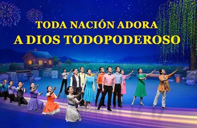 Drama musical cristiano | Toda nación adora a Dios Todopoderoso (Español Latino)