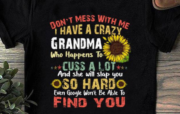 Funny Sunflower don't mess with me i have a crazy grandma who vintage shirt