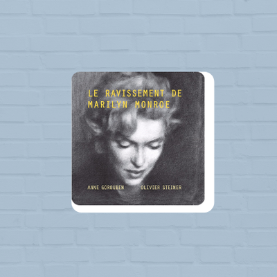 Le Ravissement de Marilyn Monroe - Anne Gorouben, Olivier Steiner