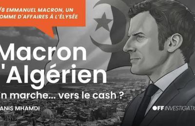 #FRANCE : #Macron a-t-il été financé par des oligarques algériens pour sa campagne présidentielle en 2017 ?