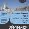 Séminaire sur la sîra du Prophète (PBSL) 14 et 15 avril 2012‏