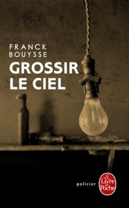 Grossir le ciel de Franck Bouysse