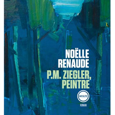 P.M. Ziegler, peintre, de Noëlle Renaude