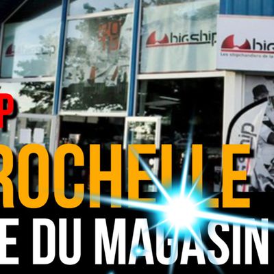 Bigship La Rochelle - visite du magasin avec son directeur !
