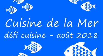 Défi Cuisine Août 2018 : « Cuisine de la mer »