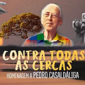 "Contra todas las Cercas", un homenaje a Pedro Casaldáliga al mes de su Pascua