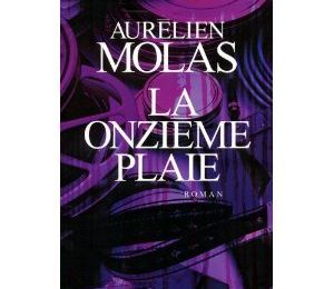 LA ONZIEME PLAIE - Aurélien MOLAS