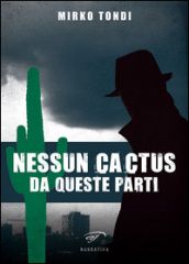 Mirko Tondi, &quot;Nessun cactus da queste parti&quot;