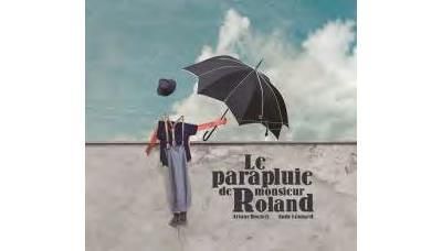 Le parapluie de monsieur Roland Ariane Duclert et Aude Léonard 