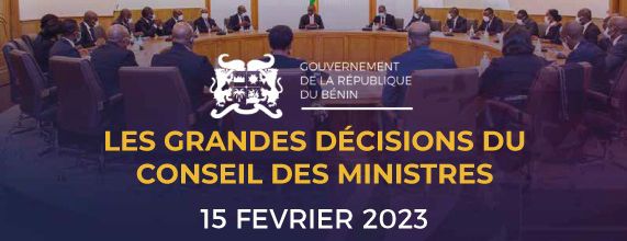 BÉNIN : Voici les grandes décisions issues du conseil des ministres de ce mercredi 15 Février