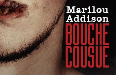 Bouche Cousue, par Marilou Addison