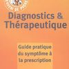 Diagnostics et thérapeutique : Guide pratique du symptôme à la prescription