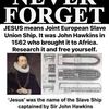 Never Forget : JESUS means Joint European Slave Union Ship. 
