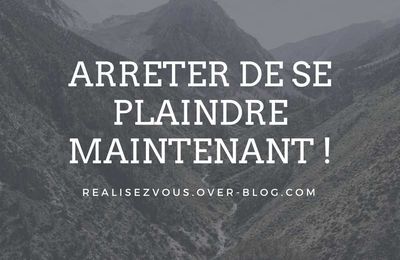 Arrêter de se plaindre maintenant !