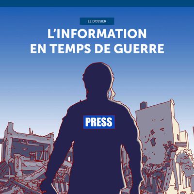 L'information en temps de guerre - Dossier réalisé par la Revue politique et parlementaire