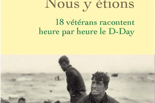 « Et les hommes se sont jetés sur la falaise avec une rage incroyable… » : les extraits de « Nous y étions », le livre d’Annick Cojean sur les vétérans du « D-Day »