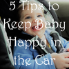 5 Ways to Keep Baby Happy in the Car