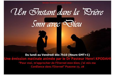 UN INSTANT DANS LA PRIERE, 5 MINUTES AVEC DIEU, du Vendredi 15 Mars 2024 par le Dr Pasteur Henri Kpodahi