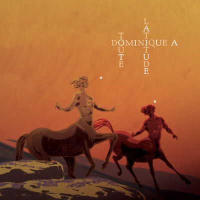 Dominique A - Toute Latitude (2018)