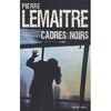 Cadres noirs Pierre Lemaitre