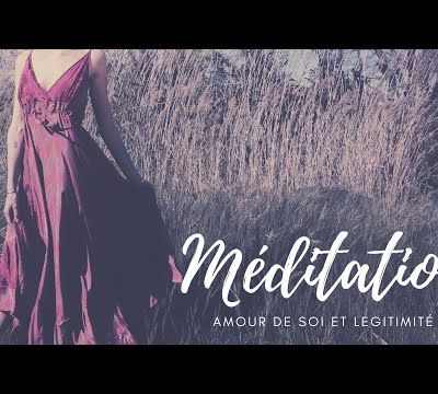 Méditation Amour de soi et Légitimité