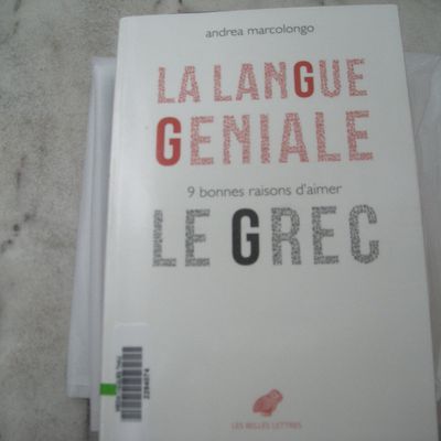 La langue géniale, 9 bonnes raisons d'aimer le Grec de Andrea Marcolongo