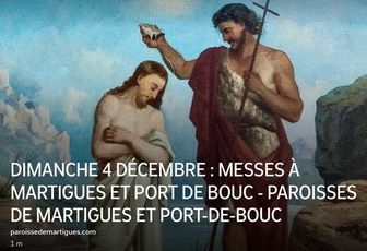 DIMANCHE 4 DÉCEMBRE : MESSES À MARTIGUES ET PORT DE BOUC 