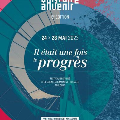 Conférences de L'Histoire à venir : "Il ÉTAIT UNE FOIS LE PROGRÈS" (24/28 MAI 2023)